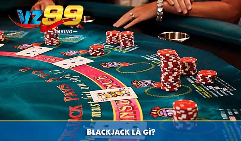 Blackjack là gì?