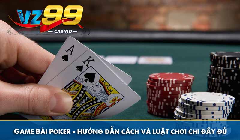 Game Bài Poker – Hướng dẫn cách chơi và luật chơi chi đầy đủ 9 Game Bài Poker – Hướng dẫn cách chơi và luật chơi chi đầy đủ
