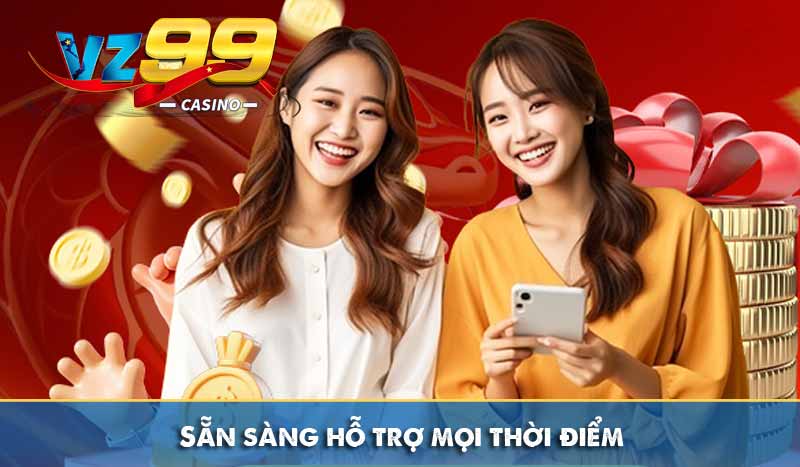 Sẵn sàng hỗ trợ mọi thời điểm