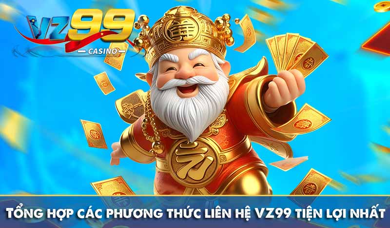 Tổng hợp các phương thức liên hệ VZ99 tiện lợi nhất